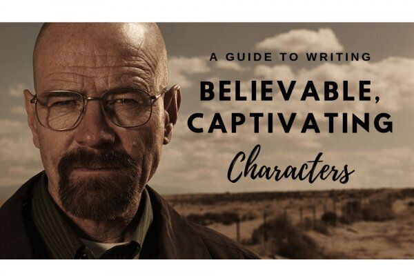 A Guide to Writing Believable, Captivating Characters
